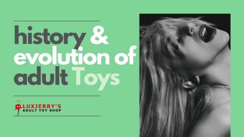 The History and Evolution of Adult Toys: A Fascinating Journey